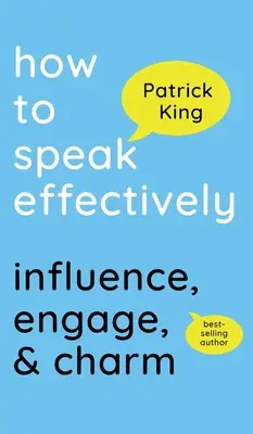 Hogyan beszéljünk hatékonyan: Befolyásolás, bevonás és elbűvölés - How to Speak Effectively: Influence, Engage, & Charm