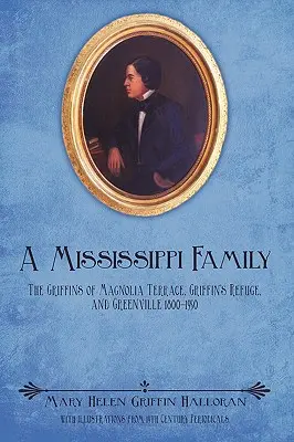 A Mississippi Family: Griffinék Magnolia Terrace, Griffin's Refuge és Greenville 1800-1950 között - A Mississippi Family: The Griffins of Magnolia Terrace, Griffin's Refuge, and Greenville 1800-1950