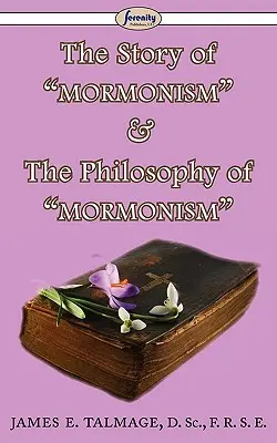 A mormonizmus története és a mormonizmus filozófiája - The Story of Mormonism & The Philosophy of Mormonism