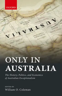 Pouze v Austrálii: Dějiny, politika a ekonomika australské výjimečnosti. - Only in Australia: The History, Politics, and Economics of Australian Exceptionalism