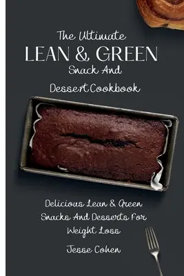 Konečný Lean & Green Snack and Desset Cookbook: Kuchařka pro štíhlé a zelené svačiny a dezerty: Kuchařka pro hubnutí: Chutné štíhlé a zelené svačinky a dezerty pro hubnutí - The Ultimate Lean & Green Snack And Desset Cookbook: Delicious Lean & Green Snacks And Desserts For Weight Loss