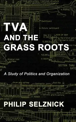 A TVA és a gyökerek: Tanulmány a politikáról és a szervezésről - TVA and the Grass Roots: A Study of Politics and Organization