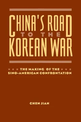 Kína útja a koreai háborúba: A kínai-amerikai konfrontáció kialakulása - China's Road to the Korean War: The Making of the Sino-American Confrontation