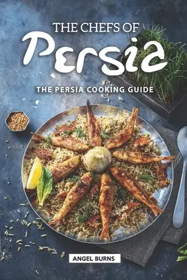 Perzsia szakácsai: Perzsia szakácskönyve - The Chefs of Persia: The Persia Cooking Guide