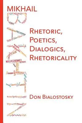 Mikhail Bakhtin: Retorika, poétika, dialógus, retorikusság. - Mikhail Bakhtin: Rhetoric, Poetics, Dialogics, Rhetoricality