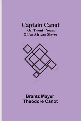 Canot kapitány; avagy egy afrikai rabszolgatartó húsz éve - Captain Canot; or, Twenty Years of an African Slaver