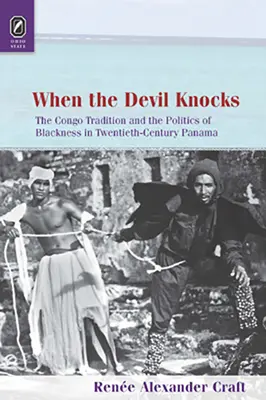 Amikor az ördög kopogtat: A kongói hagyomány és a feketeség politikája a huszadik századi Panamában - When the Devil Knocks: The Congo Tradition and the Politics of Blackness in Twentieth-Century Panama