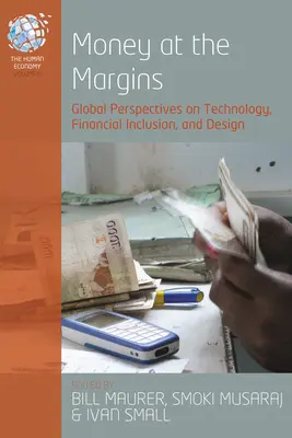 Money at the Margins: A technológia, a pénzügyi integráció és a tervezés globális perspektívái - Money at the Margins: Global Perspectives on Technology, Financial Inclusion, and Design