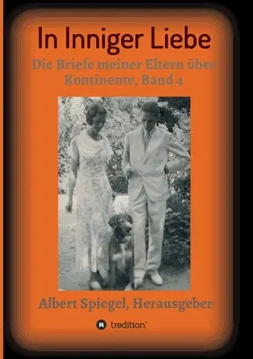 Bensőséges szerelemben: Szüleim levelei kontinenseken át 1908-1950, 4. kötet - In inniger Liebe: Die Briefe meiner Eltern ber Kontinente 1908-1950, Band 4