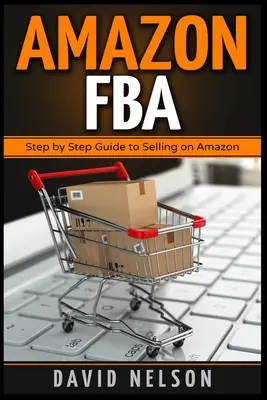 Amazon FBA: Lépésről lépésre útmutató az Amazonon történő értékesítéshez - Amazon FBA: Step by Step Guide to Selling on Amazon