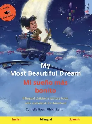 My Most Beautiful Dream - Mi sueo ms bonito (angol - spanyol): Kétnyelvű gyermek képeskönyv, letölthető hangoskönyvvel. - My Most Beautiful Dream - Mi sueo ms bonito (English - Spanish): Bilingual children's picture book, with audiobook for download