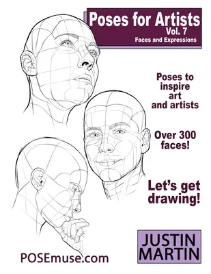 Pózok művészeknek 7. kötet - Arcok és kifejezések: Az alakrajzolás és az emberi alak nélkülözhetetlen referenciája. - Poses for Artists Volume 7 - Faces and Expressions: An essential reference for figure drawing and the human form.