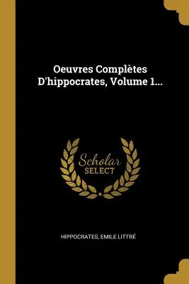 Oeuvres Compltes D'hippokrates, Volume 1... - Oeuvres Compltes D'hippocrates, Volume 1...