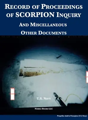 A SCORPION-vizsgálat jegyzőkönyvének jegyzőkönyve: És különféle egyéb dokumentumok - Record of Proceedings of SCORPION Inquiry: And Miscellaneous Other Documents