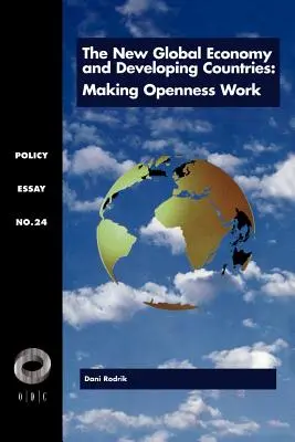 Az új globális gazdaság és a fejlődő országok: A nyitottság működőképessé tétele - The New Global Economy and Developing Countries: Making Openness Work