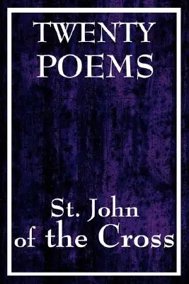 Keresztes Szent János húsz verse - Twenty Poems by St. John of the Cross