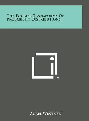 Fourierovy transformace rozdělení pravděpodobnosti - The Fourier Transforms Of Probability Distributions