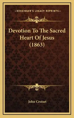 Jézus Szentséges Szívének áhítata (1863) - Devotion To The Sacred Heart Of Jesus (1863)