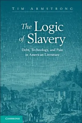 A rabszolgaság logikája: Az adósság, a technológia és a fájdalom az amerikai irodalomban - The Logic of Slavery: Debt, Technology, and Pain in American Literature