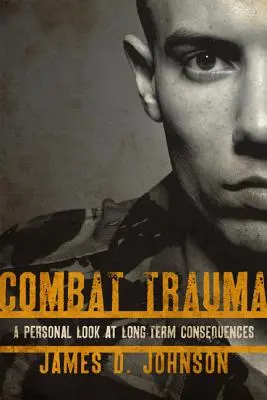 Combat Trauma: Személyes pillantás a hosszú távú következményekre - Combat Trauma: A Personal Look at Long-Term Consequences