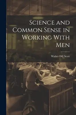 Tudomány és józan ész a férfiakkal való munkában - Science and Common Sense in Working With Men
