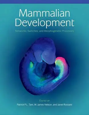 Emlősök fejlődése: Hálózatok, kapcsolók és morfogenetikai folyamatok - Mammalian Development: Networks, Switches, and Morphogenetic Processes