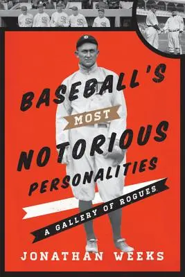 A baseball leghírhedtebb személyiségei: A Gallery of Rogues - Baseball's Most Notorious Personalities: A Gallery of Rogues