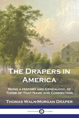 A drapériák Amerikában: Az e névvel és kapcsolattal rendelkezők története és genealógiája. - The Drapers in America: Being a History and Genealogy, of Those of That Name and Connection