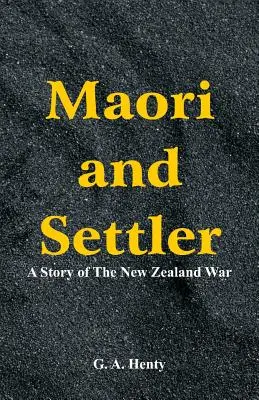 Maori és telepes: Az új-zélandi háború története - Maori and Settler: A Story of The New Zealand War