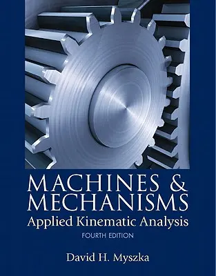 Gépek és mechanizmusok: Alkalmazott kinematikai analízis - Machines & Mechanisms: Applied Kinematic Analysis