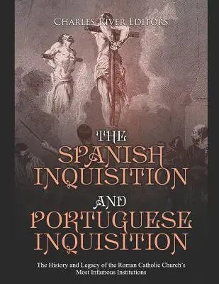 A spanyol inkvizíció és a portugál inkvizíció: A római katolikus egyház leghírhedtebb intézményeinek története és hagyatéka - The Spanish Inquisition and Portuguese Inquisition: The History and Legacy of the Roman Catholic Church's Most Infamous Institutions