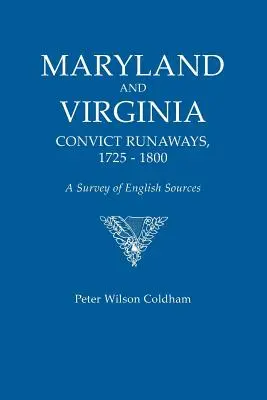 Maryland és Virginia elítélt szökevények, 1725-1800. Az angol források áttekintése - Maryland and Virginia Convict Runaways, 1725-1800. a Survey of English Sources