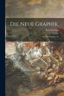 Die Neue Graphik.: az új grafika - Die Neue Graphik.: the New Graphic Art