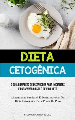 Dieta Cetognica: O guia completo de instrues para iniciantes e para viver o estilo de vida keto (Alimentao saudvel e desintoxica). - Dieta Cetognica: O guia completo de instrues para iniciantes e para viver o estilo de vida keto (Alimentao saudvel e desintoxica