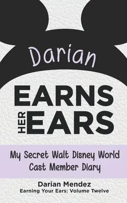 Darian kiérdemli a fülét: A titkos Walt Disney World-i castingtag naplóm - Darian Earns Her Ears: My Secret Walt Disney World Cast Member Diary