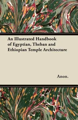 Az egyiptomi, thébai és etiópiai templomépítészet illusztrált kézikönyve - An Illustrated Handbook of Egyptian, Theban and Ethiopian Temple Architecture