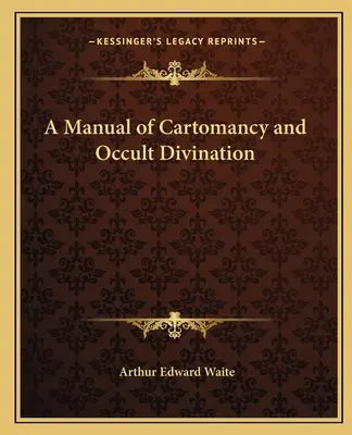 A térképmágia és az okkult jóslás kézikönyve - A Manual of Cartomancy and Occult Divination