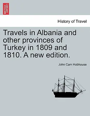 Utazások Albániában és Törökország más tartományaiban 1809-ben és 1810-ben. Új kiadásban. VOL. I. - Travels in Albania and other provinces of Turkey in 1809 and 1810. A new edition. VOL. I.