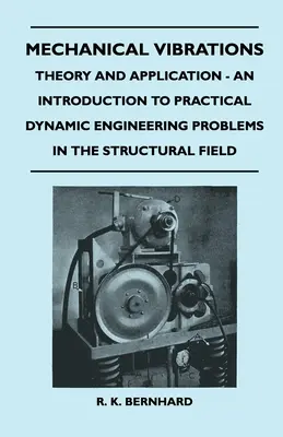 Mechanikai rezgések - Elmélet és alkalmazás - Bevezetés a gyakorlati dinamikai mérnöki problémákba a szerkezetek terén - Mechanical Vibrations - Theory And Application - An Introduction To Practical Dynamic Engineering Problems In The Structural Field