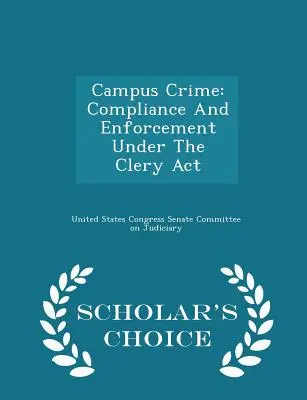 Campus Crime: Megfelelés és végrehajtás a Clery ACT szerint - Scholar's Choice Edition - Campus Crime: Compliance and Enforcement Under the Clery ACT - Scholar's Choice Edition