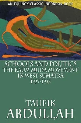 Iskolák és politika: Szumátra nyugati részén (1927-1933) - Schools and Politics: The Kaum Muda Movement in West Sumatra (1927-1933)