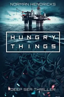 Éhes dolgok: Egy mélytengeri thriller - Hungry Things: A Deep Sea Thriller