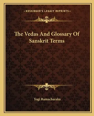 A Védák és a szanszkrit kifejezések szótára - The Vedas And Glossary Of Sanskrit Terms