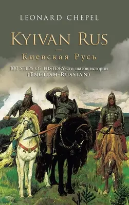 Kijevi Rusz -: A történelem 100 lépcsőfoka (angol-orosz) - Kyivan Rus -: 100 Steps of History- (English-Russian)