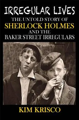 Szabálytalan életek: Sherlock Holmes és a Baker Street-i irregulárisok el nem mondott története - Irregular Lives: The Untold Story of Sherlock Holmes and the Baker Street Irregulars