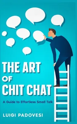 A csevegés művészete: Útmutató a könnyed társalgáshoz - The Art of Chit Chat: A Guide to Effortless Small Talk