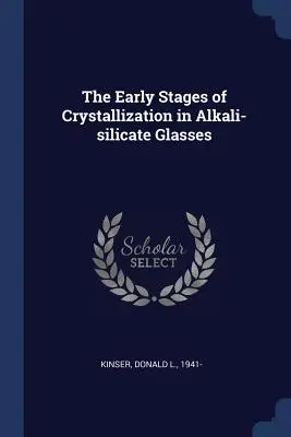 Az alkáli-szilikát üvegek kristályosodásának korai szakaszai - The Early Stages of Crystallization in Alkali-silicate Glasses