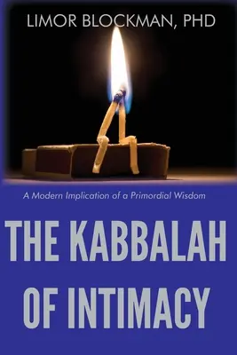 Az intimitás kabbalája: Egy ősi bölcsesség modern implikációja - The Kabbalah of Intimacy: A Modern Implication of a Primordial Wisdom