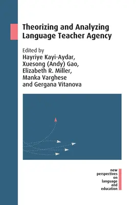 A nyelvtanárok ügynökségének elméletalkotása és elemzése - Theorizing and Analyzing Language Teacher Agency