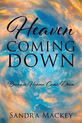 Heaven Coming Down: Mert a menny leszállt - Heaven Coming Down: Because Heaven Came Down